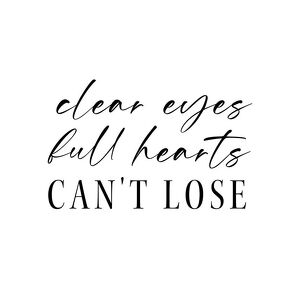 Clear Eyes, Full Hearts, Can't Lose!